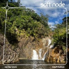 Soft Node w/ Edward - June 26th 2025