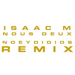 Nous Deux (NoeyDidios Remix) - Isaac M