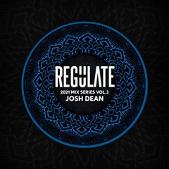 Josh Dean - Regulate 2021 Mix Series Vol.3