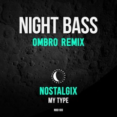 Nostalgix - My Type (OMBRO Remix)