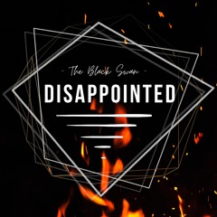 Disappointed - The Black Swan