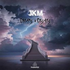 JkM - Dreams & Desires ( PREVIEW ) OUT NOW !