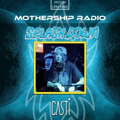 Mothership Radio x Splash Down Guest Mix #117: Casti