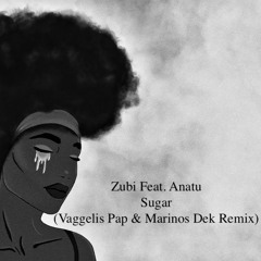 Zubi Feat. Anatu - Sugar(Vaggelis Pap & Marinos Dek Remix)