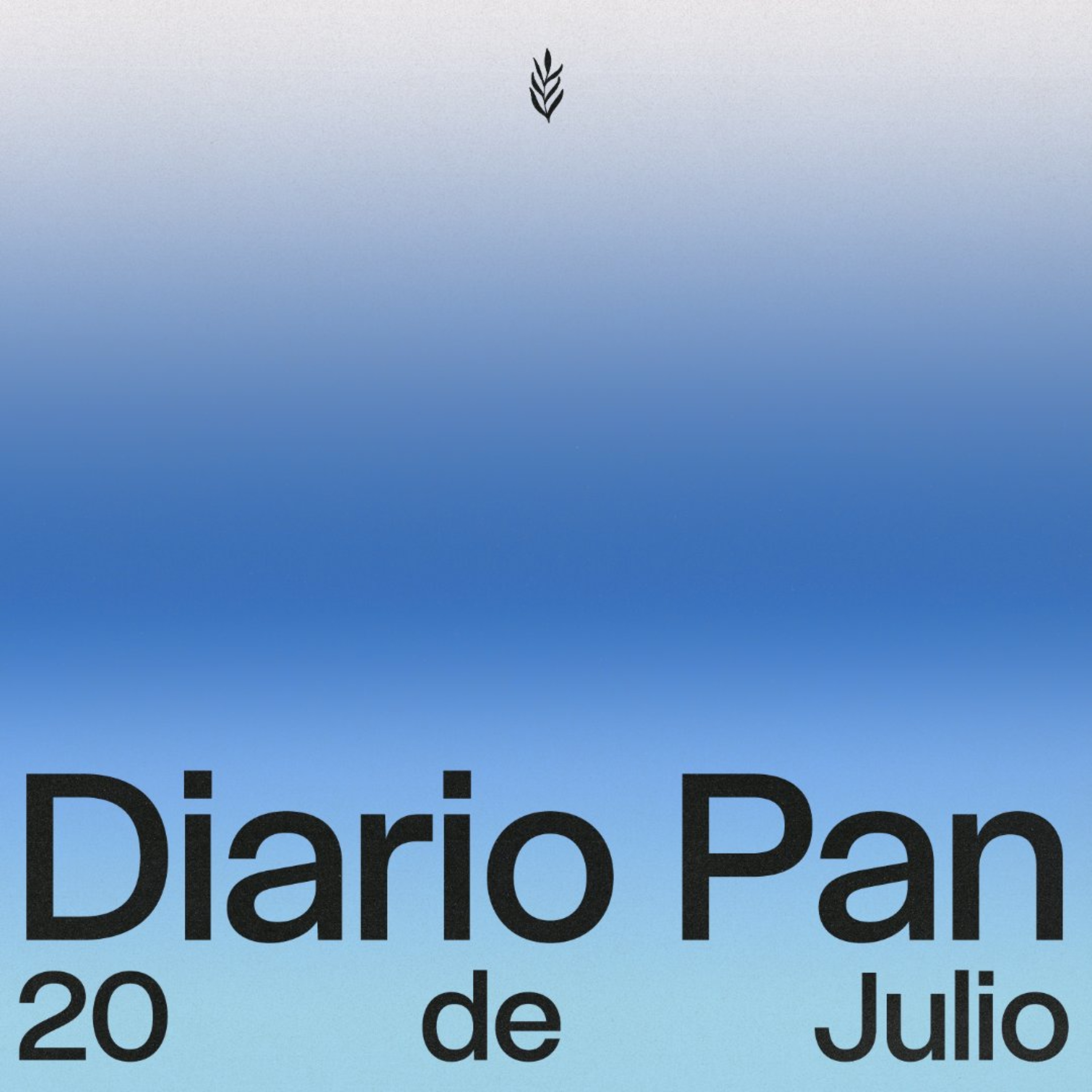 Devocional Diario Pan 20 de Julio #DiarioPan