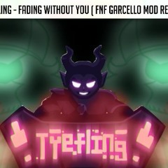 Fading Without You (FNF GARCELLO MOD REMIX)