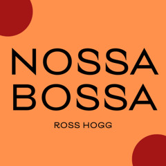 Ross Hogg - Nossa Bossa (Free DL)