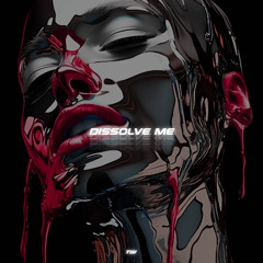 DISSOLVE ME