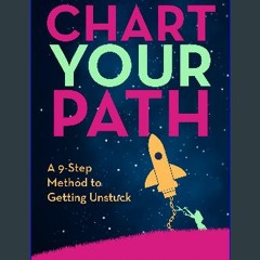 ebook read [pdf] 📕 Chart Your Path: A 9-Step Method to Getting Unstuck Read online