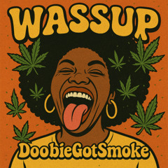 WASSUP - DoobieGotSmoke