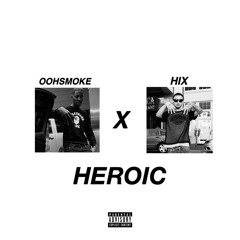 Heroic - Oohsmoke X Hix