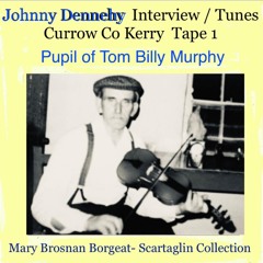 Johnny Dennehy Pupil of Tom Billy Tape 1- Corney Drews and more