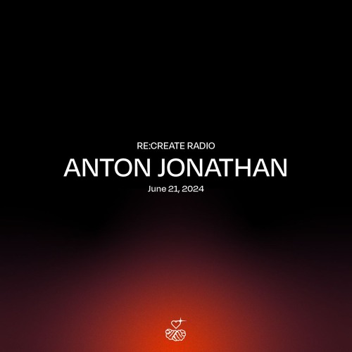 RE:CREATE RADIO w/ Anton Jonathan // June 21, 2024