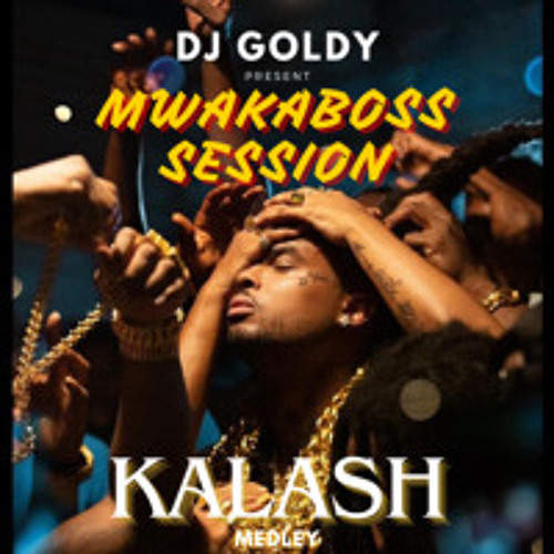 Dj Goldy - MwakaBoss Session (Kalash Best of)