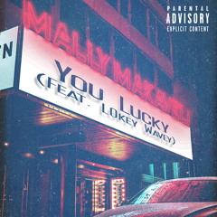 Mally Makaveli -You Lucky (feat. L0key Wavey)