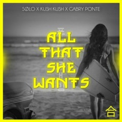 SØLO x Kush Kush x Gabry Ponte - All That She Wants (Mikkel LF Remix)