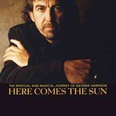 FREE EPUB ✓ Here Comes the Sun: The Spiritual and Musical Journey of George Harrison