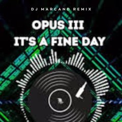 Opus III - It's a fine day (DJ Marcand Remix)