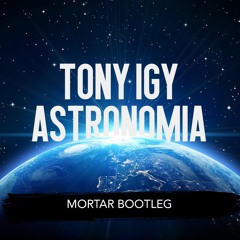 Tony Igy - Astronomia (Mortar Bootleg)
