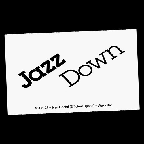 Waxy Bar – 18.05.23 – Ivan Liechti (Efficient Space) Jazz Down Mix