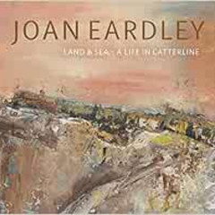 [ACCESS] EBOOK 📙 Joan Eardley: Land & Sea – A Life in Catterline by Patrick Elliott