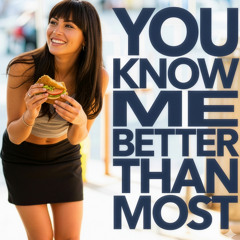 You Know Me Better Than Most