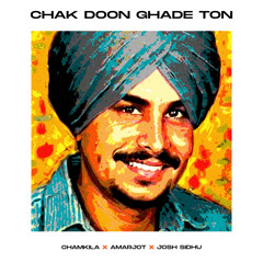 CHAK DOON GHADE TON - CHAMKILA X AMARJOT X JOSH SIDHU