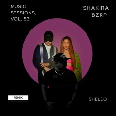 Bizarrap & Shakira - Music Sessions, Vol. 53 (Shelco Instrumental Remix)