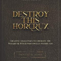 [Read] EPUB 📁 Destroy This Horcrux: Creative Challenges for Potterheads (Destroy thi