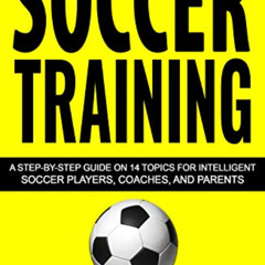 DOWNLOAD EPUB 🧡 Soccer Training: A Step-by-Step Guide on 14 Topics for Intelligent S