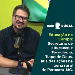 Secretário de Educação Tecnologia, Tiago de Deus, fala ações na zona rural de Paracatu