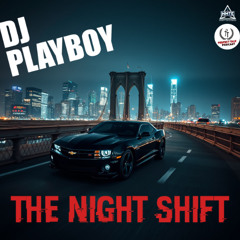 DJ PLAYBOY - The Night Shift Episode 2