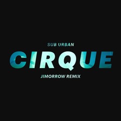 Sub Urban - Cirque (Jimorrow Remix) (Explicit)