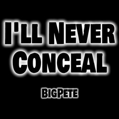 I'll Never Conceal