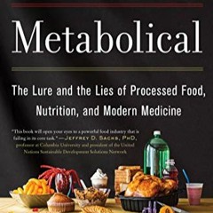 Download ⚡️ (PDF) Metabolical: The Lure and the Lies of Processed Food, Nutrition, and Modern Medici