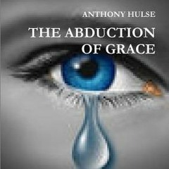 Read/Download THE ABDUCTION OF GRACE BY : Anthony Hulse