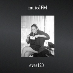 mutedFM 35 w/ eves120 - 17.03.2025