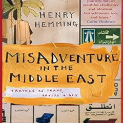 ACCESS PDF 📭 Misadventure in the Middle East: Travels as a Tramp, Artist and Spy by