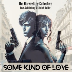 Some Kind Of Love HarveyGray Collective Feat. Caitlin Gray & Edwin H. Balder