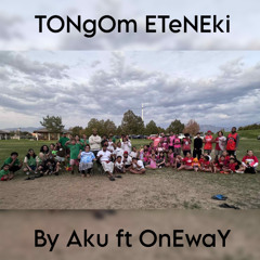 tongom eteneki by Aku ft Oneway