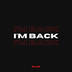 Ellik - I'm Back