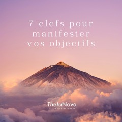 Meditation: 7 clefs pour manifester vos objectifs by ThetaNova.fr