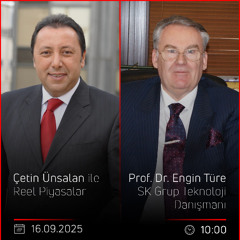 Prof. Dr. Engin Türe - Çetin Ünsalan ile Reel Piyasalar