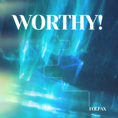 WORTHY!