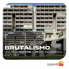 [super45.fm] Brutalismo 2021/10/11