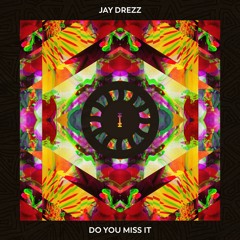Jay Drezz - Do You Miss It
