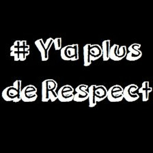 Ya plus d'respect!!!