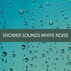 SHOWER SOUNDS WHITE NOISE 10 HOURS (WHITE NOISE FOR DEEP SLEEP)