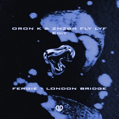 Fergie - London Bridge (ORON K & ZNZBR FLY LYF Edit)  [DropUnited Exclusive]