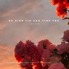 Kẻ Điên Tin Vào Tình Yêu﹝ Slowed & Reverb By DeeYouSee ﹞- Lil Z Poet